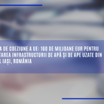 160 de milioane EUR pentru dezvoltarea infrastructurii de apă și de ape uzate din județul Iași, România